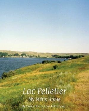 Lac Pelletier: My Metis Home by Cecile Blanke
