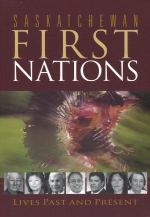 Saskatchewan First Nations: Lives Past and Present
