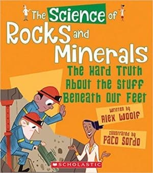 The Science of Rocks and Minerals: The Hard Truth About the Stuff Beneath Our Feet By Alex Woolf