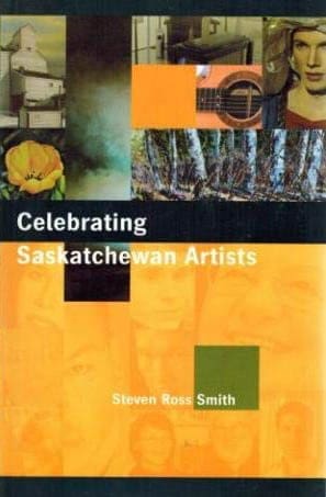 Celebrating Saskatchewan Artists Steven Ross Smith cover