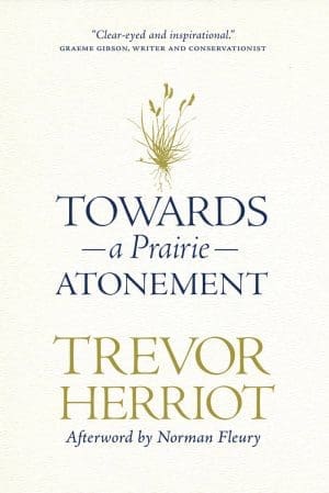 Towards a Prairie Atonement by Trevor Herriot
