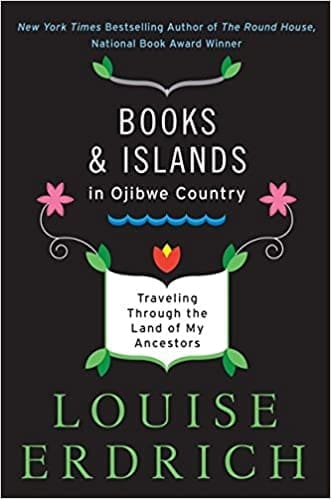Books and Islands in Ojibwe Country By Louise Erdrich