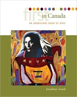 First in Canada: An Aboriginal Book of Days By Jonathan Anuik