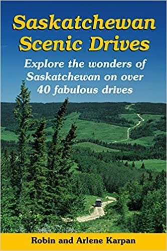 Saskatchewan Scenic Drives By Robin and Arlene Karpan
