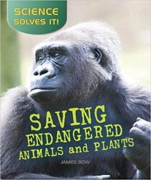 Saving Endangered Plants and Animals (Science Solves It) By James Bow