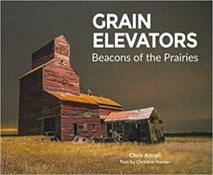 Grain Elevators: Beacons on the Prairies By Chris Attrell