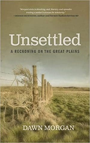 Unsettled: A Reckoning on the Great Plains By Dawn Morgan
