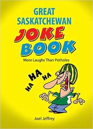The Great Saskatchewan Joke Book: More Laughs Than Potholes By Joel Jeffrey